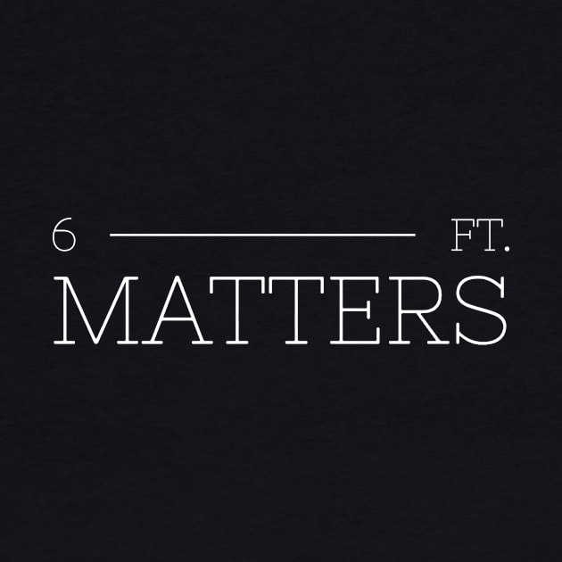 6 feet matters shirt by BG.basic